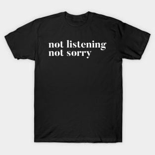 Not Listening T-Shirt